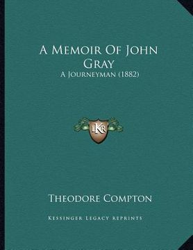 portada a memoir of john gray: a journeyman (1882) (en Inglés)