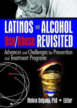 portada latinos and alcohol use/abuse revisited: advances and challenges for prevention and treatment programs (en Inglés)