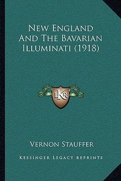portada new england and the bavarian illuminati (1918) (en Inglés)