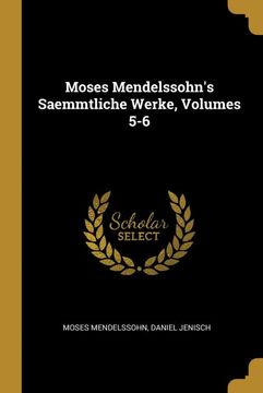 portada Moses Mendelssohn's Saemmtliche Werke, Volumes 5-6 (en Alemán)