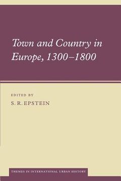 portada Town and Country in Europe, 1300-1800 (Themes in International Urban History) 