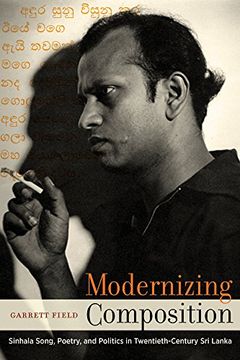 portada Modernizing Composition: Sinhala Song, Poetry, and Politics in Twentieth-Century sri Lanka (South Asia Across the Disciplines) (en Inglés)