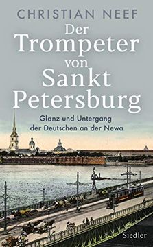 portada Der Trompeter von Sankt Petersburg: Glanz und Untergang der Deutschen an der Newa - mit Vielen Fotos und Abbildungen (en Alemán)