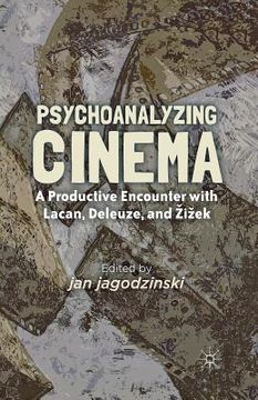 portada Psychoanalyzing Cinema: A Productive Encounter with Lacan, Deleuze, and Zizek (en Inglés)