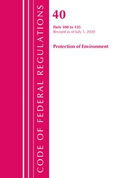 portada Code of Federal Regulations, Title 40 Protection of the Environment 100-135, Revised as of July 1, 2020