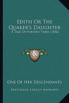 portada edith or the quaker's daughter: a tale of puritan times (1856) (en Inglés)