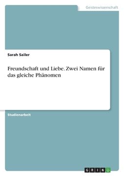 portada Freundschaft und Liebe. Zwei Namen für das gleiche Phänomen (in German)
