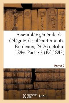 portada Assemblée Générale Des Délégués Des Départements. Bordeaux, 24-26 Octobre 1844. Partie 2 (en Francés)
