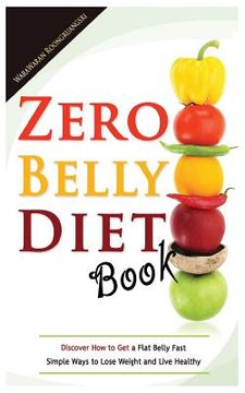 portada Zero Belly Diet Book: Discover How to Get a Flat Belly Fast, Simple Ways to Lose Weight and Live Healthy (en Inglés)
