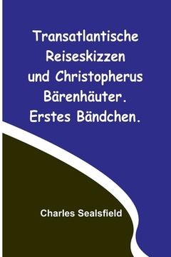 portada Transatlantische Reiseskizzen und Christopherus Bärenhäuter. Erstes Bändchen. (en Alemán)