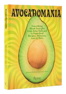 portada Avocadomania: Everything About Avocados From Aztec Delicacy to Superfood: Recipes, Skincare, Lore, & More (en Inglés)