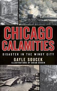 portada Chicago Calamities: Disaster in the Windy City (en Inglés)