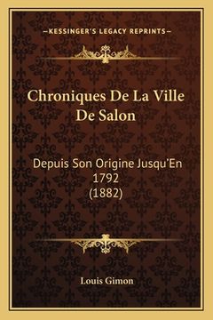 portada Chroniques De La Ville De Salon: Depuis Son Origine Jusqu'En 1792 (1882) (in French)
