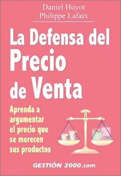 portada La Defensa del Precio de Venta: Aprenda a Argumentar el Precio que se Merecen sus Productos (in Spanish)