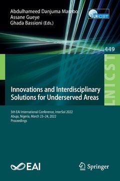 portada Innovations and Interdisciplinary Solutions for Underserved Areas: 5th Eai International Conference, Intersol 2022, Abuja, Nigeria, March 23-24, 2022, (en Inglés)