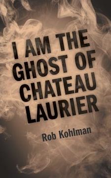 portada I Am the Ghost of Chateau Laurier (en Inglés)