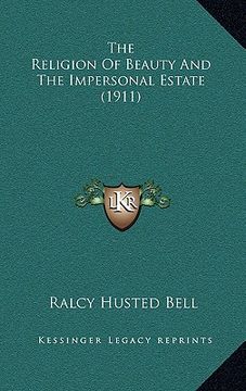 portada the religion of beauty and the impersonal estate (1911) (en Inglés)