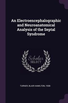 portada An Electroencephalographic and Neuroanatomical Analysis of the Septal Syndrome (en Inglés)