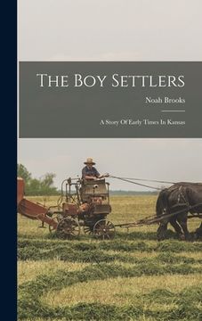 portada The Boy Settlers: A Story Of Early Times In Kansas (en Inglés)