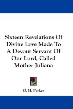 portada sixteen revelations of divine love made to a devout servant of our lord, called mother juliana