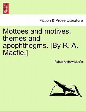 portada mottoes and motives, themes and apophthegms. [by r. a. macfie.] (en Inglés)
