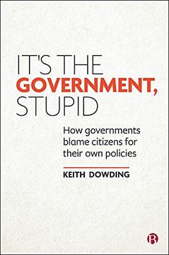 portada It’S the Government, Stupid: How Governments Blame Citizens for Their own Policies