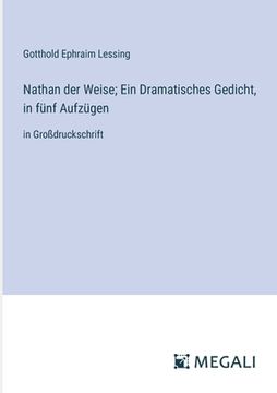 portada Nathan der Weise; Ein Dramatisches Gedicht, in fünf Aufzügen: in Großdruckschrift (en Alemán)