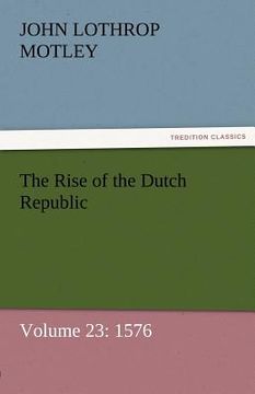 portada the rise of the dutch republic - volume 23: 1576 (in English)