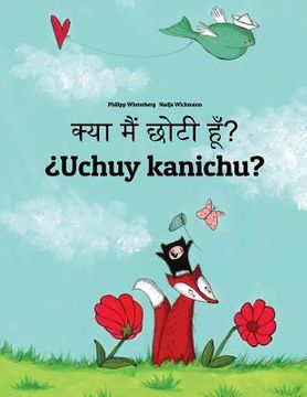 portada Kya maim choti hum? ¿Uchuy kanichu?: Hindi-Quechua/Southern Quechua/Cusco Dialect (Qichwa/Qhichwa): Children's Picture Book (Bilingual Edition) (in Hindi)