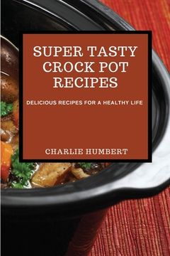 portada Super Tasty Crock Pot Recipes 2021: Delicious Recipes for a Healthy Life (en Inglés)