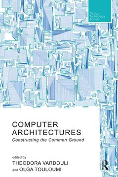 portada Computer Architectures: Constructing the Common Ground (Routledge Research in Design, Technology and Society) (en Inglés)
