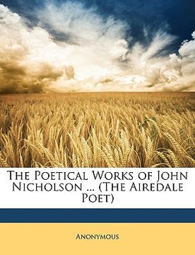 portada the poetical works of john nicholson ... (the airedale poet)