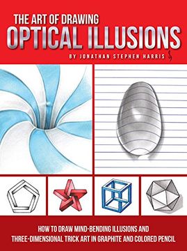 portada The art of Drawing Optical Illusions: How to Draw Mind-Bending Illusions and Three-Dimensional Trick art in Graphite and Colored Pencil (en Inglés)