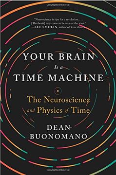 portada Your Brain is a Time Machine: The Neuroscience and Physics of Time 