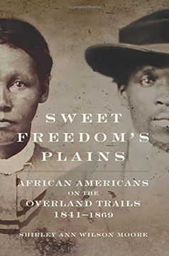 portada Sweet Freedom's Plains: African Americans on the Overland Trails, 1841–1869 (Race and Culture in the American West Series) (in English)
