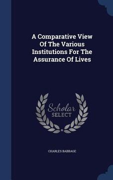 portada A Comparative View Of The Various Institutions For The Assurance Of Lives