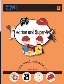 portada Adrian und Super-A backen und denken anders: Fähigkeiten für Kinder mit Autismus und ADHS