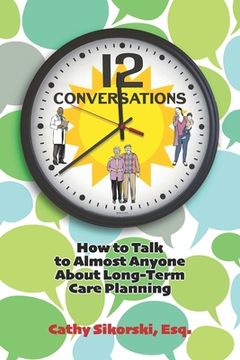 portada 12 Conversations: How To Talk to Almost Anyone About Long-Term Care Planning