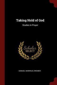 portada Taking Hold of God: Studies in Prayer