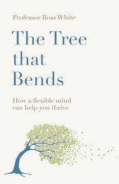 portada The Tree That Bends: How a Flexible Mind can Help you Thrive