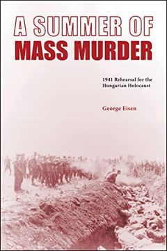 portada A Summer of Mass Murder: 1941 Rehearsal for the Hungarian Holocaust (en Inglés)