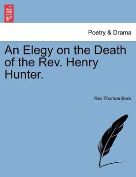 portada an elegy on the death of the rev. henry hunter. (en Inglés)