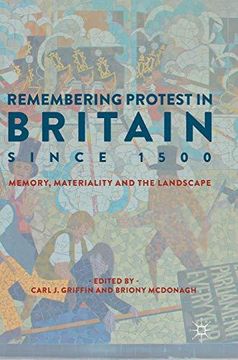 portada Remembering Protest in Britain Since 1500: Memory, Materiality and the Landscape 