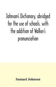 portada Johnson's dictionary, abridged for the use of schools, with the addition of Walker's pronunciation; an abstract of his principles of English pronuncia (en Inglés)