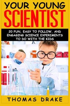 portada Your Young Scientist: 20 Fun, Easy to Follow, and Engaging Science Experiments to Do with the Kids