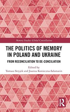 portada The Politics of Memory in Poland and Ukraine: From Reconciliation to De-Conciliation (Memory Studies: Global Constellations) (en Inglés)