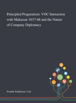 portada Principled Pragmatism: VOC Interaction With Makassar 1637-68 and the Nature of Company Diplomacy (en Inglés)
