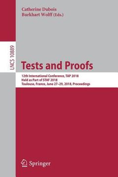 portada Tests and Proofs: 12th International Conference, Tap 2018, Held as Part of Staf 2018, Toulouse, France, June 27-29, 2018, Proceedings