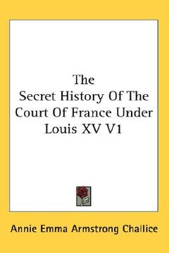 portada the secret history of the court of france under louis xv v1 (en Inglés)