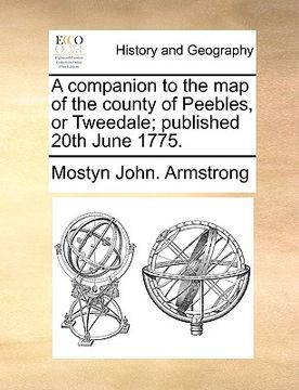 portada a companion to the map of the county of peebles, or tweedale; published 20th june 1775. (in English)
